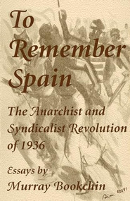 To Remember Spain (The Anarchist and Syndicalist Revolution of 1936) by Murray Bookchin, 9781873176870