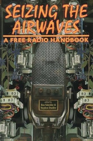 Seizing the Airwaves (A Free Radio Handbook) by Ron Sakolsky, Stephen Dunifer, 9781873176993