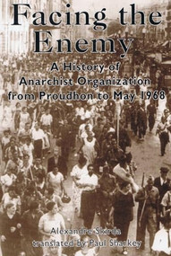 Facing the Enemy (A History of Anarchist Organisation from Proudhon to May 1968) by Alexandre Skirda, Paul Sharkey, 9781902593197