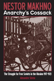 Nestor Makhno--Anarchy's Cossack (The Struggle for Free Soviets in the Ukraine 1917-1921) by Alexandre Skirda, Paul Sharkey, 9781902593685