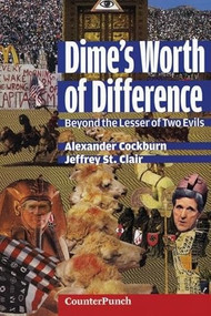 Dime's Worth of Difference (Beyond the Lesser of Two Evils) by Alexander Cockburn, Jeffrey St. Clair, 9781904859031