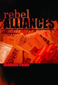 Rebel Alliances (The Means and Ends of Contemporary British Anarchisms) by Benjamin Franks, 9781904859406