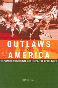 Outlaws of America (The Weather Underground and the Politics of Solidarity) by Dan Berger, 9781904859413