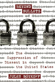 Beyond Bullets (The Suppression of Dissent in the United States) by Jules Boykoff, 9781904859598