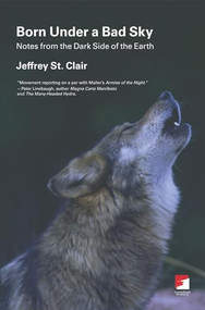 Born Under a Bad Sky (Notes from the Dark Side of the Earth) by Jeffrey St. Clair, 9781904859703