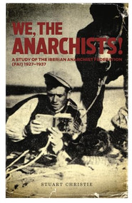 We, the Anarchists! (A Study of the Iberian Anarchist Federation (FAI) 1927-1937) by Stuart Christie, 9781904859758