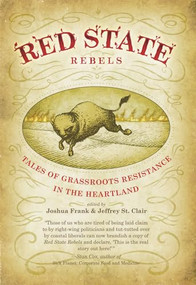 Red State Rebels (Tales of Grassroots Resistance in the Heartland) by Jeffrey St. Clair, Joshua Frank, 9781904859840