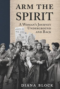 Arm the Spirit (A Story from Underground and Back) by Diana Block, 9781904859871