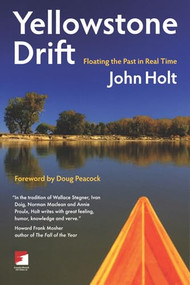 Yellowstone Drift (Floating the Past in Real Time) by John Holt, Doug Peacock, 9781904859895