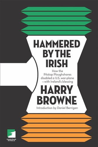 Hammered by the Irish (How the Pitstop Ploughshares Disabled a U.S. War Plane-With Ireland's Blessing) by Harry Browne, Daniel Berrigan, 9781904859901