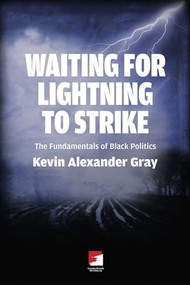 Waiting for Lightning to Strike (The Fundamentals of Black Politics) by Kevin Alexander Gray, 9781904859918