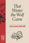 That Winter the Wolf Came by Juliana Spahr, 9781934639177