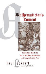 A Mathematician's Lament (How School Cheats Us Out of Our Most Fascinating and Imaginative Art Form) by Paul Lockhart, Keith Devlin, 9781934137178