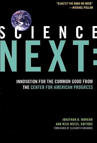 Science Next (Innovation for the Common Good from the Center for American Progress) by Jonathan D. Moreno, Rick Weiss, Elizabeth Edwards, 9781934137185