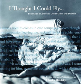 I Thought I Could Fly (Portraits of Anguish, Compulsion, and Despair) by Charlee Brodsky, 9781934137093