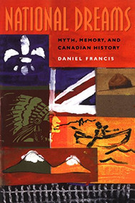 National Dreams (Myth, Memory, and Canadian History) by Daniel Francis, 9781551520438