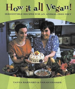 How It All Vegan! (Irresistible Recipes for an Animal-Free Diet) by Tanya Barnard, Sarah Kramer, 9781551520674