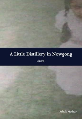 A Little Distillery in Nowgong by Ashok Mathur, 9781551522586