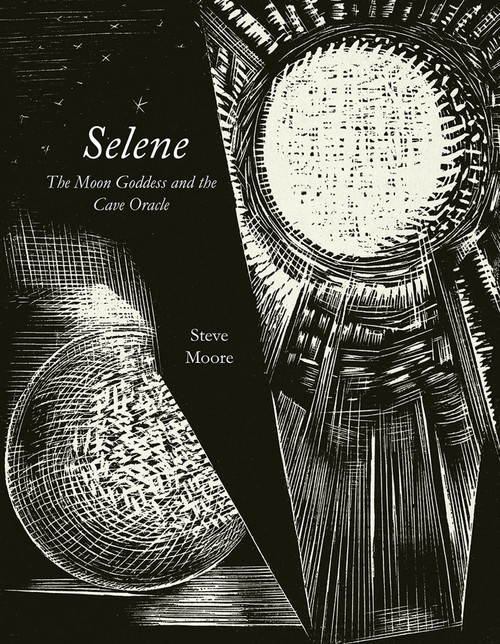 Selene (The Moon Goddess and the Cave Oracle) by Steve Moore, Bob Rickard, Alan Moore, 9781913689063