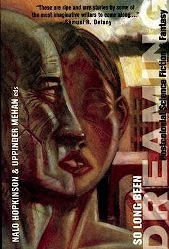 So Long Been Dreaming (Postcolonial Science Fiction & Fantasy) by Nalo Hopkinson, Uppinder Mehan, Samuel R. Delany, 9781551521589