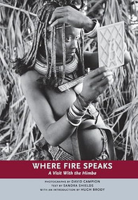 Where Fire Speaks (A Visit With the Himba) by David Campion, Sandra Shields, Hugh Brody, 9781551521312