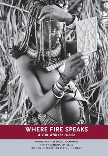 Where Fire Speaks (A Visit With the Himba) by David Campion, Sandra Shields, Hugh Brody, 9781551521312