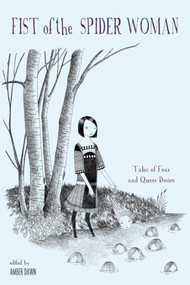 Fist of the Spider Woman (Tales of Fear and Queer Desire) by Amber Dawn, 9781551522517