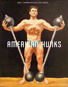 American Hunks (The Muscular Male Body in Popular Culture, 1860-1970) by David L. Chapman, Brett Josef Grubisic, 9781551522562