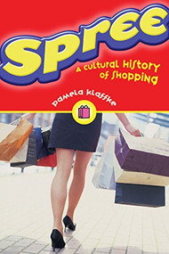 Spree (A Cultural History of Shopping) by Pamela Klaffke, 9781551521435