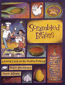 Scrambled Brains (A Cooking Guide for the Reality Impaired) by Robin Konstabaris, Pierre LeBlanc, 9781551520421