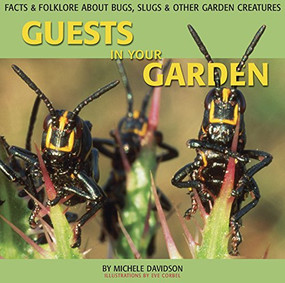 Guests in Your Garden (Facts and Folklore About Bugs, Slugs, and other Garden Creatures) by Michele Davidson, Eve Corbel, 9781551520971