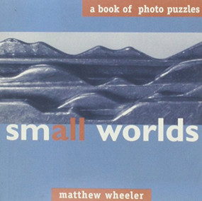 Small Worlds (A Book of Photo Puzzles) by Matthew Wheeler, 9781551520544