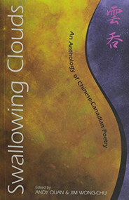 Swallowing Clouds (An Anthology of Chinese-Canadian Poetry) by Andy Quan, Jim Wong-Chu, 9781551520735