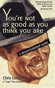 You're Not As Good As You Think You Are (A Demotivational Guide) by Chris Gudgeon, 9781551520407