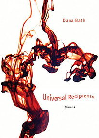 Universal Recipients (Fictions) by Dana Bath, 9781551521428
