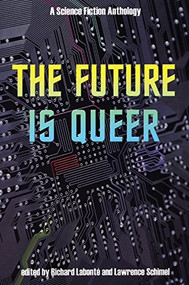 The Future is Queer (A Science Fiction Anthology) by Richard Labonté, Lawrence Schimel, 9781551522098