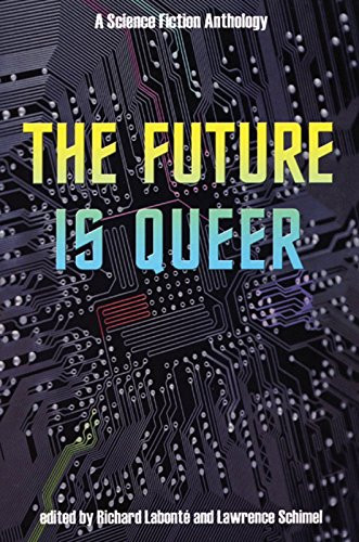 The Future is Queer (A Science Fiction Anthology) by Richard Labonté, Lawrence Schimel, 9781551522098