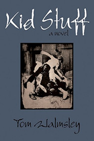 Kid Stuff (A Novel) by Tom Walmsley, 9781551521534