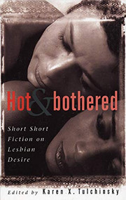 Hot & Bothered (Short Short Fiction on Lesbian Desire) by Karen X. Tulchinsky, 9781551520513