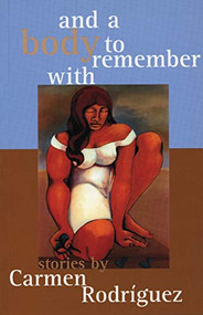 and a body to remember with by Carmen Rodriguez, 9781551520445