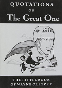 Quotations On The Great One (The Little Book of Wayne Gretzky) by Allan Safarik, Dolores Reimer, 9780889782587