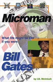 Microman (What Life Might Be Like If You Were Bill Gates) by I. B. McIntosh, 9781551520575