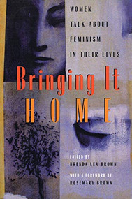 Bringing It Home (Women Talk About Feminism in Their Lives) by Brenda Lea Brown, 9781551520346
