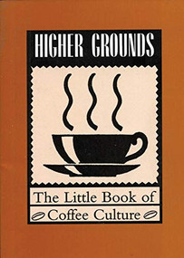 Higher Grounds (The Little Book of Coffee Culture) by Kevin Barefoot, 9781551520186