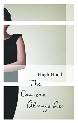 The Camera Always Lies by Hugh Hood, 9781771960250