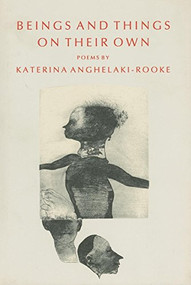 Beings And Things On Their Own by Katerina Anghelaki-Rooke, 9780918526472