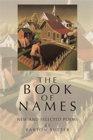 The Book of Names (New and Selected Poems) by Barton Sutter, 9780918526977