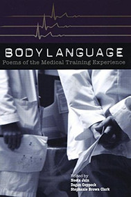 Body Language: Poems of the Medical Training Experience (Poems of the Medical Training Experience) by Stephanie Brown Clark, Dagan Coppock, Neeta Jain, 9781929918867