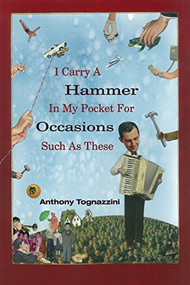 I Carry A Hammer In My Pocket For Occasions Such As These by Anthony Tognazzini, 9781929918904