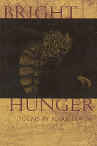 Bright Hunger by Mark Irwin, 9781929918522